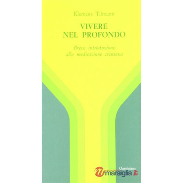 Vivere nel profondo. Breve introduzione all'immersione interiore e alla meditazione cristiana