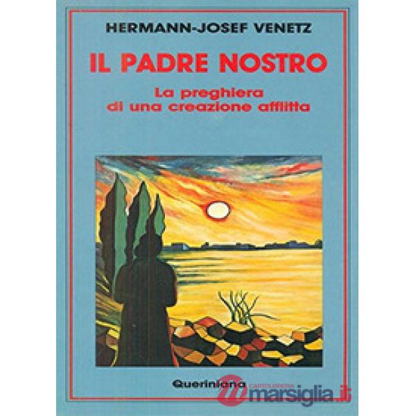 Padre nostro. La preghiera di una creazione afflitta (Il)