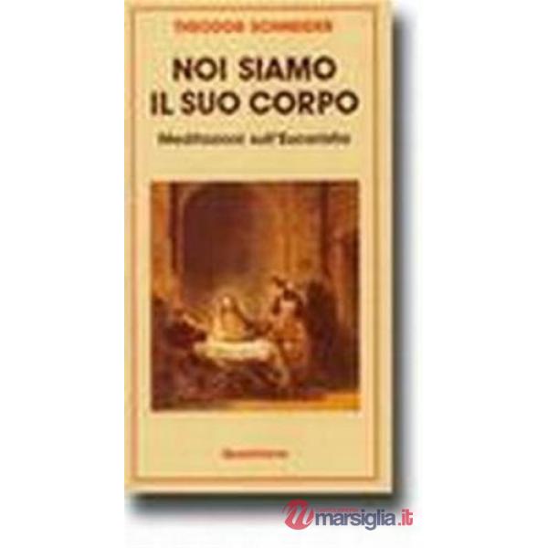 Noi siamo il suo corpo. Meditazioni sull'eucaristia