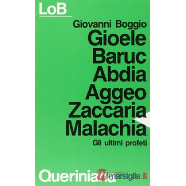 Gioele Baruc Abdia Aggeo Zaccaria Malachia. Gli ultimi profeti