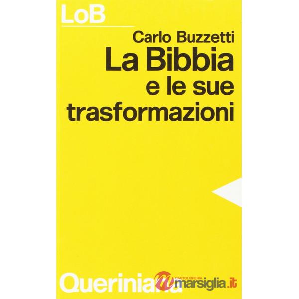 Bibbia e le sue trasformazioni. Storia delle traduzioni bibliche e riflessioni ermeneutiche (La)