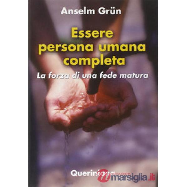 Essere persona umana completa. La forza di una fede matura