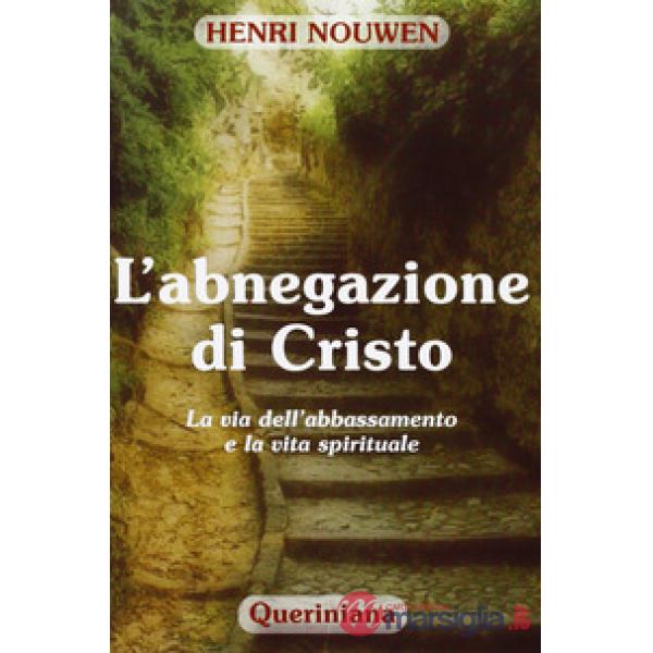 Abnegazione di Cristo. La via dell'abbassamento e la vita spirituale (L')
