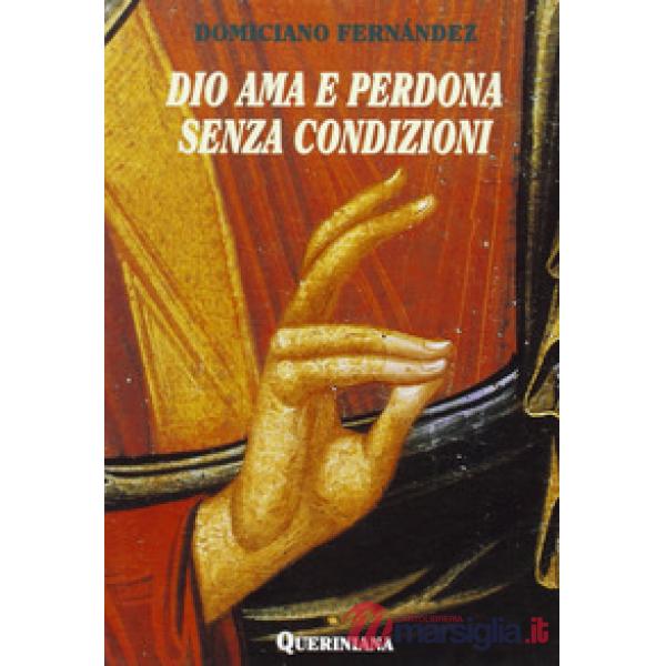Dio ama e perdona senza condizioni. Possibilità dogmatica e convenienza pastorale dell'assoluzione generale senza confessione pr