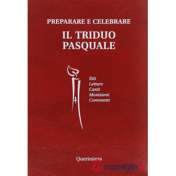 Preparare e celebrare il Triduo pasquale. Riti. Letture. Canti. Monizioni. Commenti