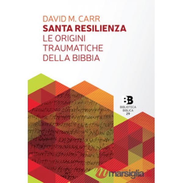 Santa resilienza. Le origini traumatiche della Bibbia