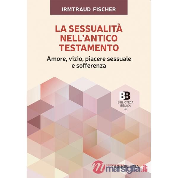Sessualità nell'Antico Testamento. Amore, vizio, piacere sessuale e sofferenza (La)