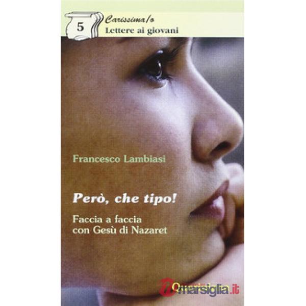Però, che tipo! Faccia a faccia con Gesù di Nazareth