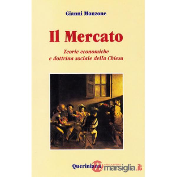 Mercato. Teorie economiche e dottrina sociale della Chiesa (Il)