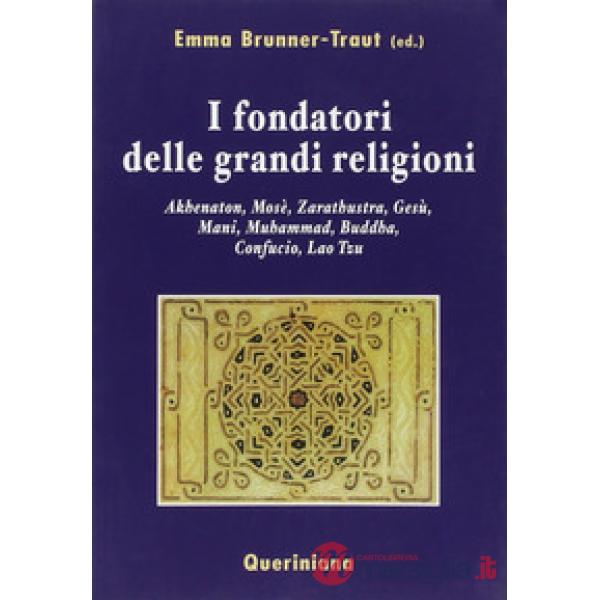Fondatori delle grandi religioni. Akhenaton, Mosè, Zarathustra, Gesù, Mani, Muhammad, Buddha, Confucio, Lao Tzu (I)
