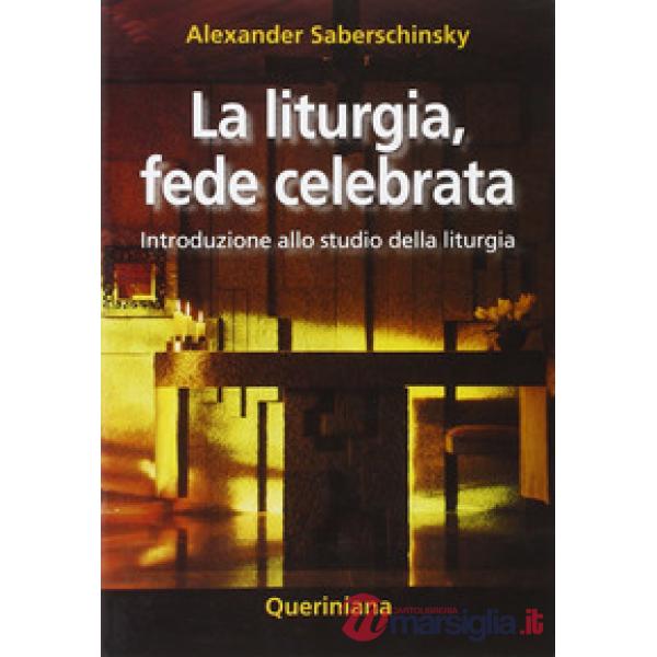 Liturgia, fede celebrata. Introduzione allo studio della liturgia (La)
