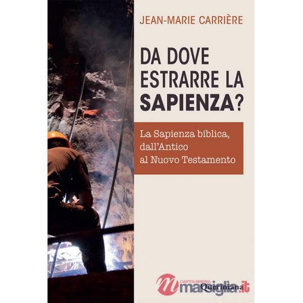 Da dove estrarre la sapienza? La sapienza biblica, dall'Antico al Nuovo Testamento