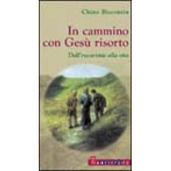 In cammino con Gesù risorto. Dall'eucaristia alla vita