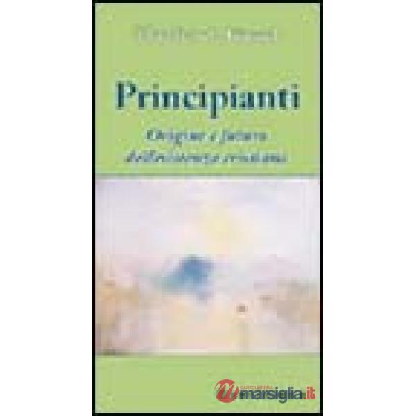 Principianti. Origine e futuro dell'esistenza cristiana
