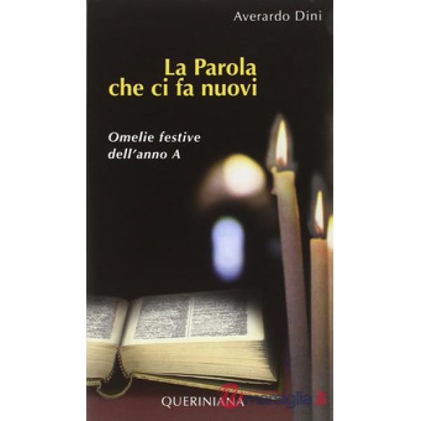 Parola che ci fa nuovi. Omelie festive dell'anno A (La)