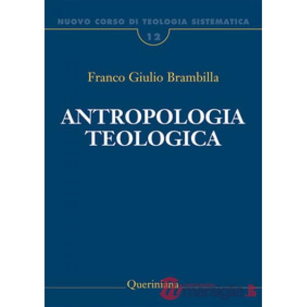 Nuovo corso di teologia sistematica. Vol. 12: Antropologia teologica. Chi è l'uomo, perché te ne curi?