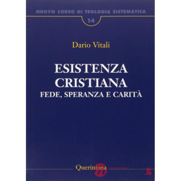 Nuovo corso di teologia sistematica. Vol. 14: Esistenza cristiana. Fede, speranza e carità