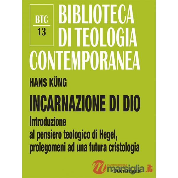 Incarnazione di Dio. Introduzione al pensiero teologico di Hegel, prolegomeni ad una futura cristologia. Ediz. ampliata