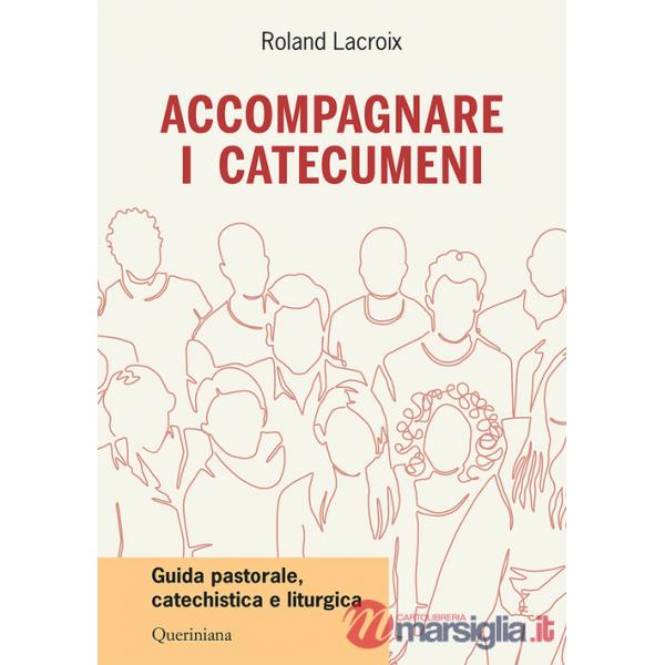 Accompagnare i catecumeni. Guida pastorale, catechistica e liturgica