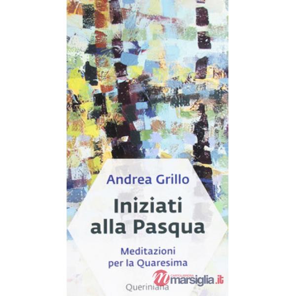 Iniziati alla Pasqua. Meditazioni per la Quaresima dell'anno A