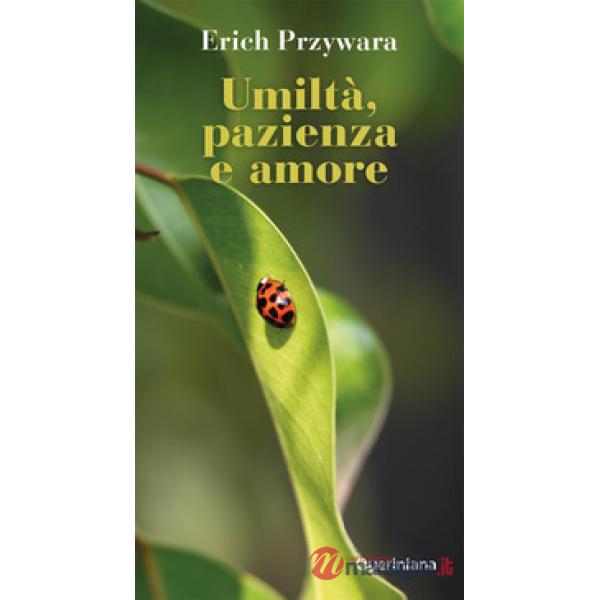 Umiltà, pazienza e amore. Nuova ediz.
