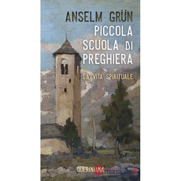 Piccola scuola di preghiera. La vita spirituale. Nuova ediz.