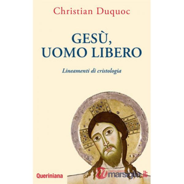Gesù, uomo libero. Lineamenti di cristologia. Nuova ediz.