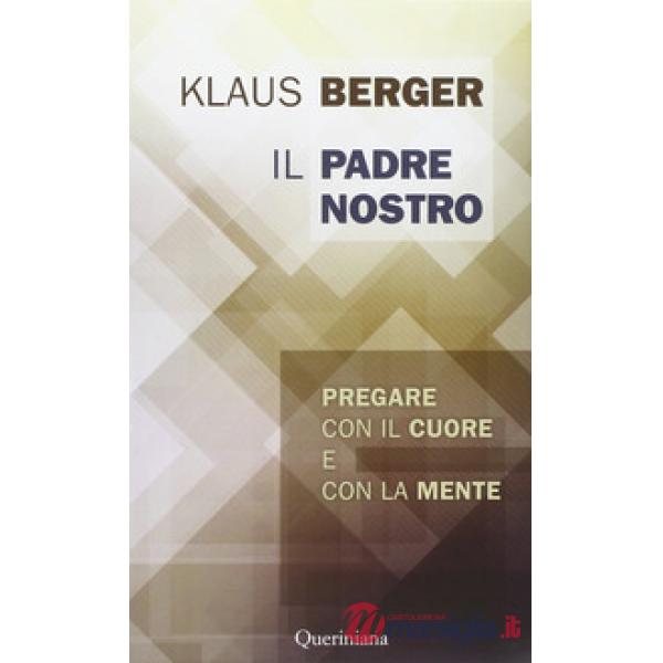 Padre Nostro. Pregare con il cuore e con la mente (Il)