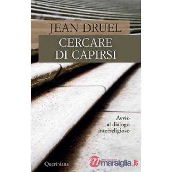 Cercare di capirsi. Avvio al dialogo interreligioso. Nuova ediz.