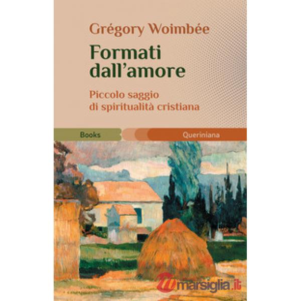 Formati dall'amore. Piccolo saggio di spiritualità cristiana