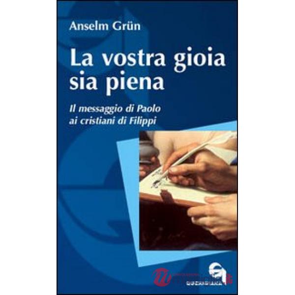 Vostra gioia sia piena. Il messaggio di Paolo ai cristiani di Filippi (La)