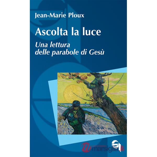 Ascolta la luce. Una lettura delle parabole di Gesù