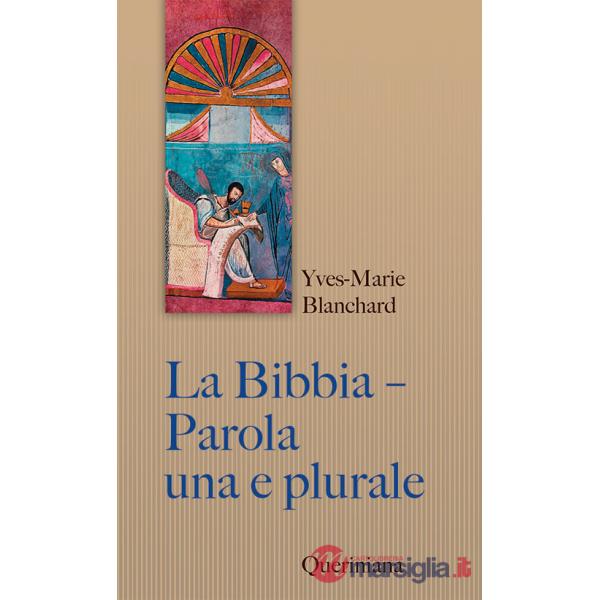 Bibbia. Parola una e plurale. Entrare nell'intelligenza delle Scritture (La)
