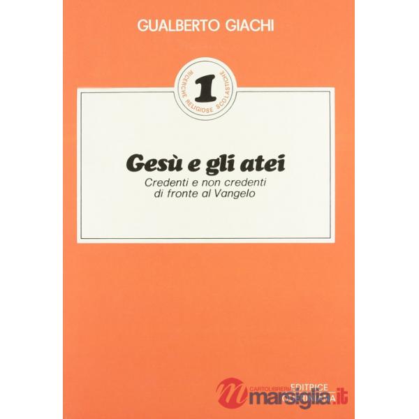 Gesù e gli atei. Credenti e non credenti di fronte al vangelo