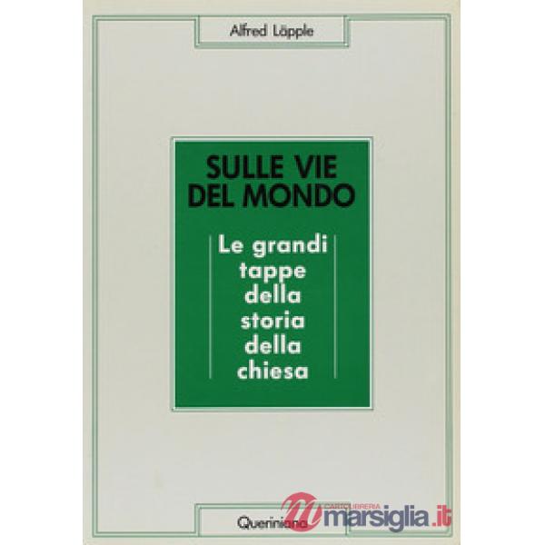 Sulle vie del mondo. Le grandi tappe della storia della Chiesa