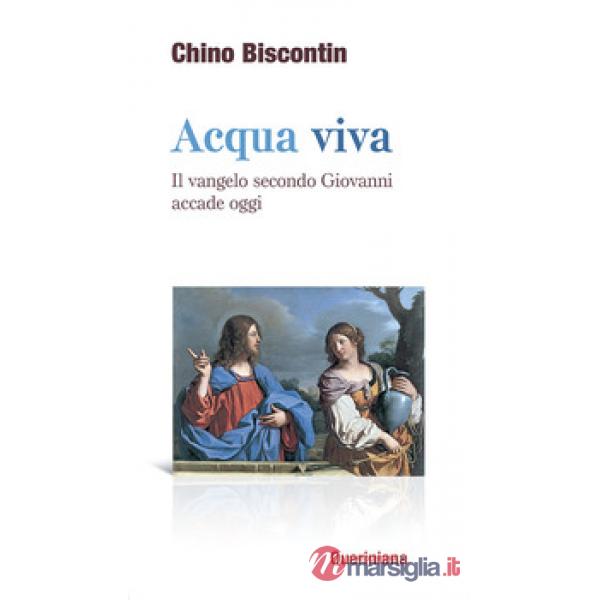 Acqua viva. Il Vangelo secondo Giovanni accade oggi