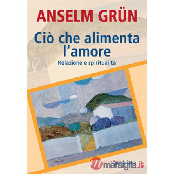 Ciò che alimenta l'amore. Relazione e spiritualità