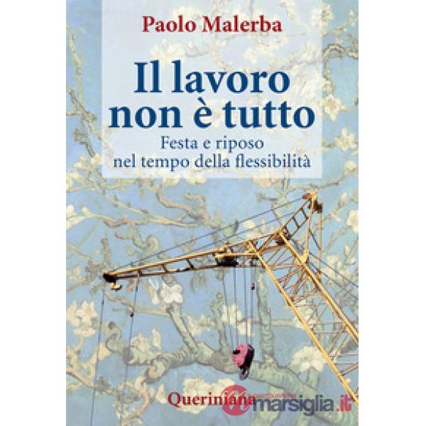 Lavoro non è tutto. Festa e riposo nel tempo della flessibilità (Il)