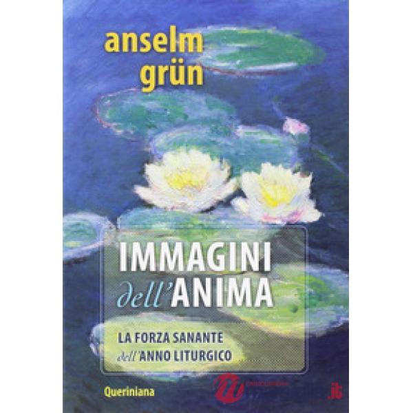 Immagini per l'anima. La forza sanante dell'anno liturgico