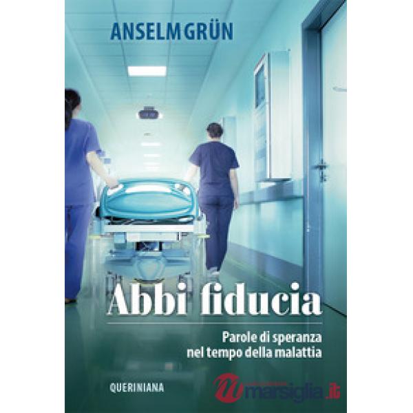 Abbi fiducia. Parole di speranza nel tempo della malattia. Nuova ediz.