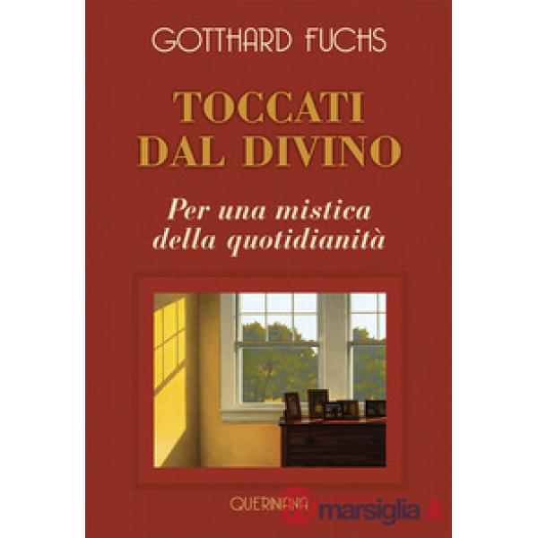 Toccati dal divino. Per una mistica della quotidianità. Nuova ediz.