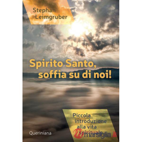 Spirito Santo, soffia su di noi! Piccola introduzione alla vita spirituale. Nuova ediz.