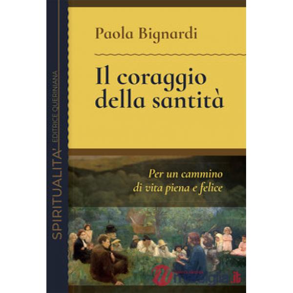 Coraggio della santità. Per un cammino di vita piena e felice (Il)