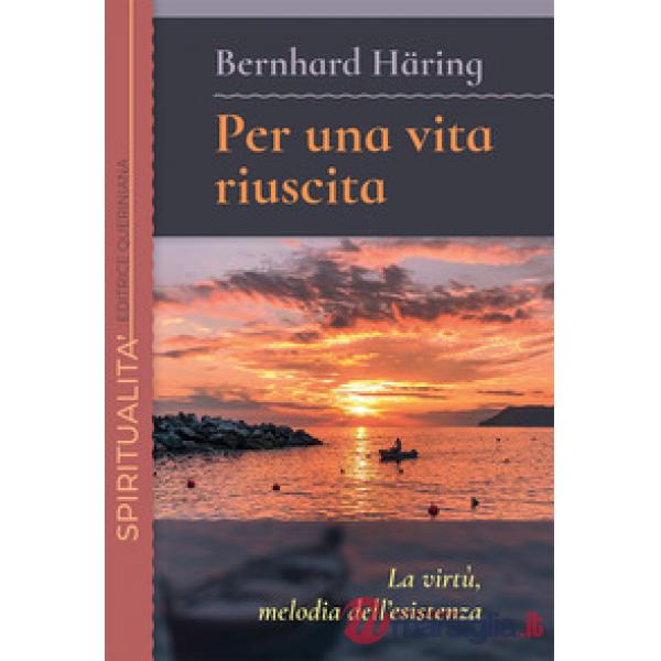 Per una vita riuscita. La virtù, melodia dell'esistenza. Nuova ediz.