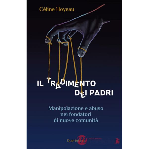 Tradimento dei padri. Manipolazione e abuso nei fondatori di nuove comunità (Il)