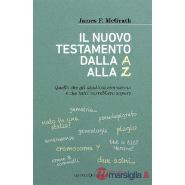 Nuovo testamento dalla A alla Z. Quello che gli studiosi conoscono e che tutti vorrebbero sapere (Il)