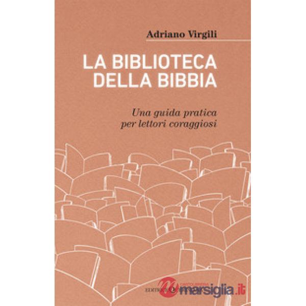 Biblioteca della Bibbia. Una guida pratica per lettori coraggiosi (La)