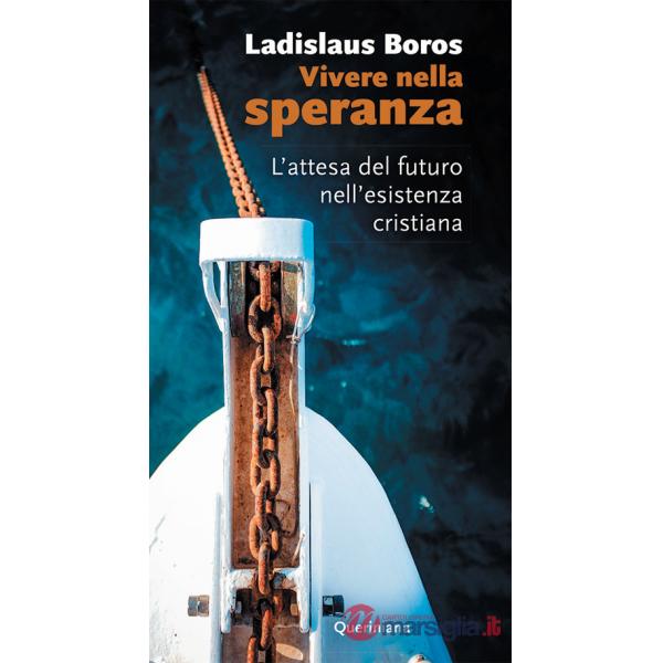 Vivere nella speranza. L'attesa del futuro nell'esistenza cristiana. Nuova ediz.
