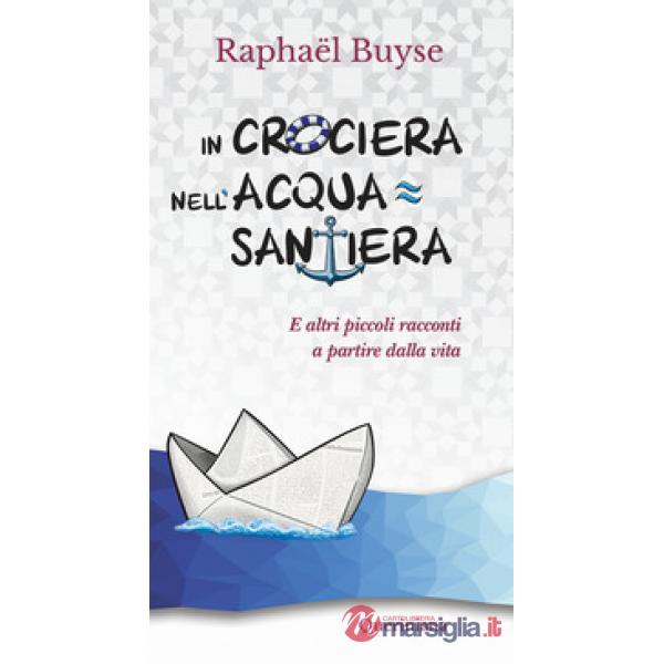 In crociera nell'acquasantiera. E altri piccoli racconti a partire dalla vita