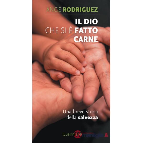 Dio che si è fatto carne. Una breve storia della salvezza (Il)